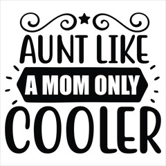 Aunt like a mom only cooler Mother's day shirt print template, typography design for mom mommy mama daughter grandma girl women aunt mom life child best mom adorable shirt