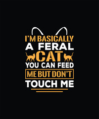 Obraz premium I’M BASICALLY A FERAL CAT YOU CAN FEED ME BUT DON’T TOUCH ME Pet t shirt design