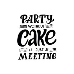 Hand Drawn quote "Party without cake is just a meeting"