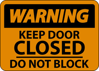 Warning Keep Closed Do Not Block Sign