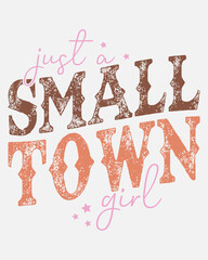 Just A Small Town Girl,  small town girl, small town, girl, country, town, small, journey, music, town girl, country girl, cute, just a small town girl quote, just, funny, typography,