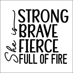 She is strong. brave. fierce. full of fire Svg
