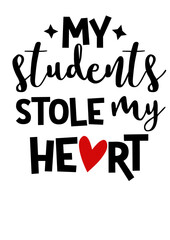 My students stole my heart. Inspirational Quote. Isolated on transparent background.