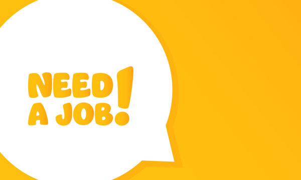 Need a job. Speech bubble with Need a job. 2d illustration. Flat style. Vector line icon for Business and Advertising