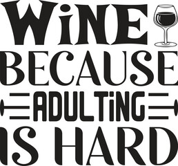 Wine Because Adulting Is Hard