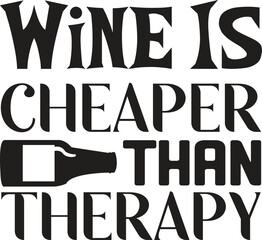 Wine Is Cheaper Than Therapy