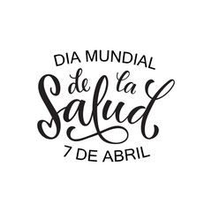 Dia mundial de la Salud - World health day april 7 handwritten text in spanish. Vector illustration. Lettering typography, modern brush calligraphy for greeting card, poster, logo, banner, print
