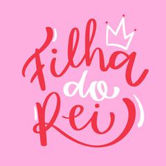 filha do rei. daughter of the king in brazilian portuguese. Modern hand Lettering. vector.