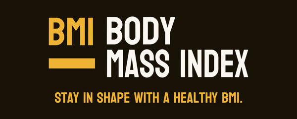BMI (Body Mass Index): Measure of body fat based on height and weight.