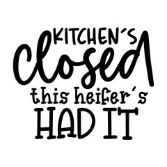 Kitchen's closed this heifer's had it