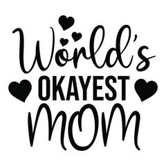 World’s okayest mom - Mother's Day Svg t-shirt design. Hand Drawn Lettering Phrases, Calligraphy T-Shirt Design, Ornate Background, Handwritten Vector, EPS 10.