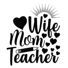 wife mom teacher , stylish t-shirt and apparel trendy design  , Motivational lettering typography t shirt design. , T-Shirt Design Template Vector