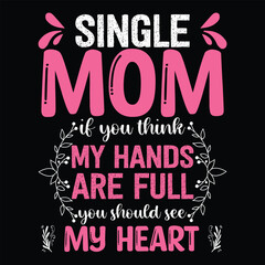MOTHER T-SHIRT SINGLE MOM IF YOU THINK MY HANDS ARE FULL YOU SHOULD  SEE MY HEART 
