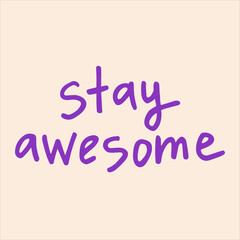 Stay awesome - handwritten with a marker quote. Modern calligraphy illustration.