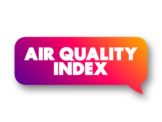 Air Quality Index - used by government agencies to communicate to the public how polluted the air, text concept message bubble