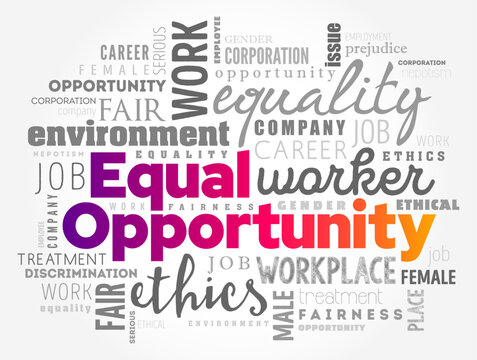 Equal Opportunity - state of fairness in which individuals are treated similarly, unhampered by artificial barriers, word cloud concept background
