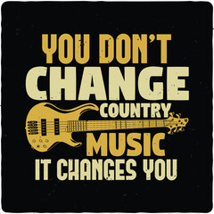 You don't change country music it change you typography T-shirt Design, Premium Vector