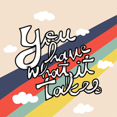 You have what it take word quote vector illustration