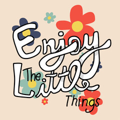 Enjoy the little things word vintage flower vector illustration