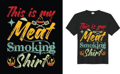 This is my Meat Smoking Shirt BBQ Typography SVG T-shirt  Design Vector Template. Lettering Illustration And Printing for T-shirt, Banner, Poster, Flyers, Etc.