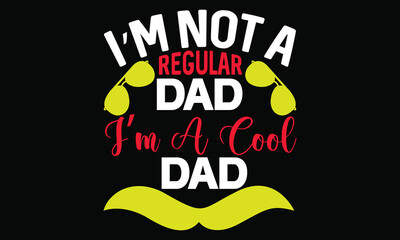 I’m Not A Regular Dad I’m A Cool Dad Funny Father Love For Dad