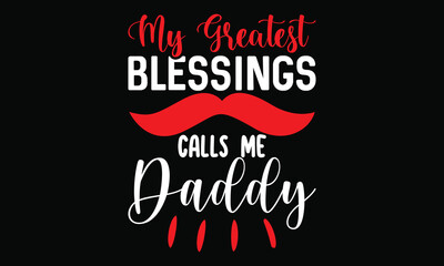 my greatest blessings call me daddy, love gift for daddy funny daddy calligraphy t shirt design