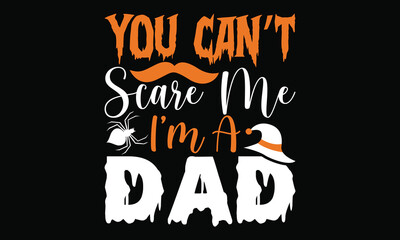 You Can’t Scare Me I’m A Dad Funny Dad Lovely Dad Calligraphy T Shirt Design