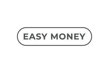 Easy Money Button. Speech Bubble, Banner Label Easy Money