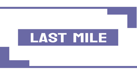 Last Mile - Efficient and reliable delivery solutions