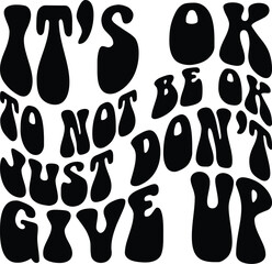 It's Ok To Not Be Ok Just Don't Give Up svg,Positive Vibes Svg,Mental Health Svg,Motivational Svg,Self Care Svg,Hoodie Design Svg,Motivational Quotes,Positive Quote Svg


