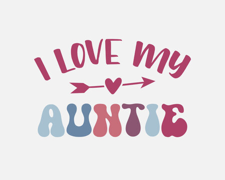 I Love My Auntie family member quote retro colorful typographic art on white background