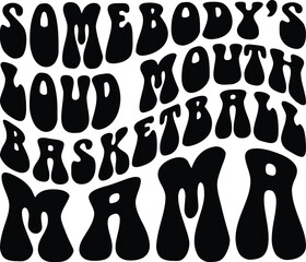 Somebody's Loud Mouth basketball mama svg,basketball mom Svg,basketball mother Shirt Svg,Gift For mom Svg,Sports Png,Mothers Day Svg,Wavy Stacked Svg