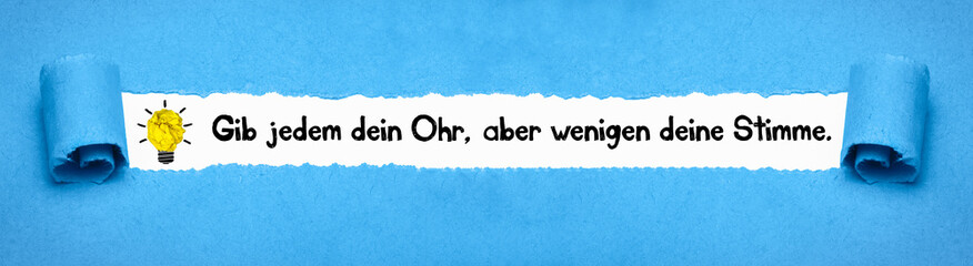 Gib jedem dein Ohr, aber wenigen deine Stimme.