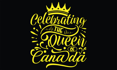 Celebrating The Queen Of Canada - Victoria Day T Shirt Design, Modern calligraphy, Conceptual handwritten phrase calligraphic, For the design of postcards, svg for posters