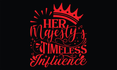 Fototapeta na wymiar Her Majesty’s Timeless Influence - Victoria Day T Shirt Design, Hand lettering illustration for your design, Cutting Cricut and Silhouette, flyer, card Templet, mugs, etc.