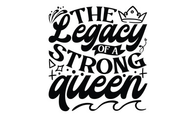 The Legacy Of A Strong Queen - Victoria Day T Shirt Design, Hand lettering illustration for your design, Cutting Cricut and Silhouette, flyer, card Templet, mugs, etc.