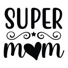 Super Mom Mother's Day T-shirt Design, Hand drawn lettering phrase, Handmade calligraphy vector illustration for Cutting Machine, Silhouette Cameo, Cricut.