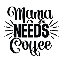 Mama Needs Coffee hand written lettering for Mother's day Greeting Card. Prefect for card invitation, poster, template, banner. Isolated on white background.