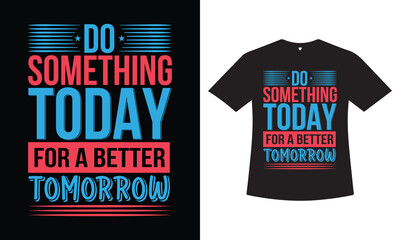 Fototapeta premium Do something today for a better tomorrow Typography t-shirt design. 