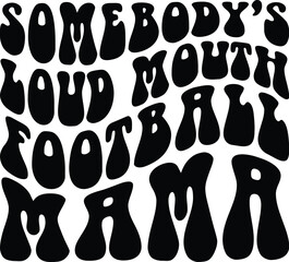 Somebody's loud mouth football mama svg,Retro Wavy Text SVG,Sports Mom,Groovy Sublimation Design,Football Funny Melting,Football Sublimation,Football Mom Shirt 