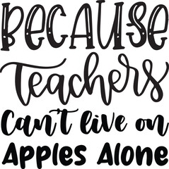 Because Teachers Can’t live on Apples SVG