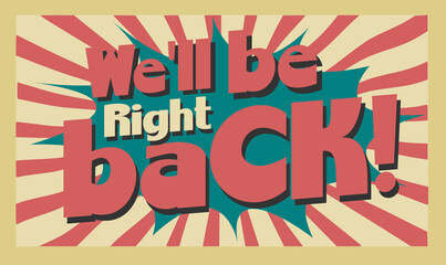Vintage sign 'we'll be right back' retro poster business american style shop