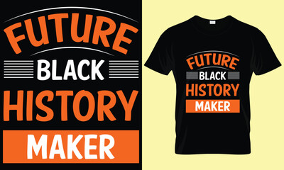 Future black history maker T-shirt design. Typography, motivation and custom T-shirt design. 
