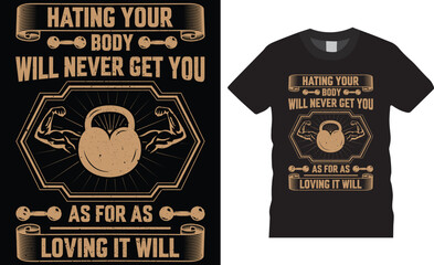 Hating your body willnever get you as for as loving it will vector t-shirt design template.Fully editable gym tshirt design vector graphic ready file. Perfect for print items poster,card,illustration.