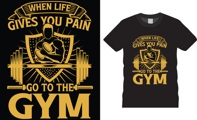 When life gives you pain go to gym vector t-shirt design template.Fully editable gym tshirt design vector graphic ready file. Perfect for print items posters,cards, illustration.
