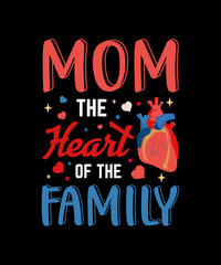 Mom The Heart of The Family T-shirt design 