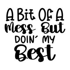 a Bit Of A Mess But Doin' My Best