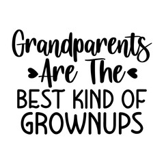 Grandparents Are The Best Kind Of Grownups