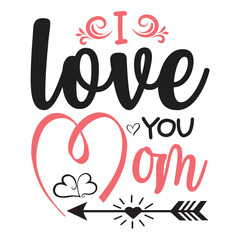 I love you mom, Printable Vector Illustration. Happy Mother's Day Great for badge T-shirts and postcard designs. Mother's day card with heart. Vector graphic illustration