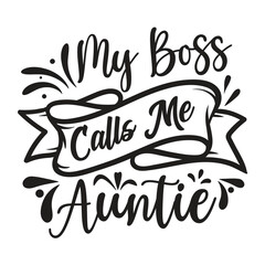 My Boss Calls Me Auntie - Mom Mama Mother's Day T-shirt And SVG Design, Mom Mama SVG Quotes Design, Vector EPS Editable Files, can you download this Design.
